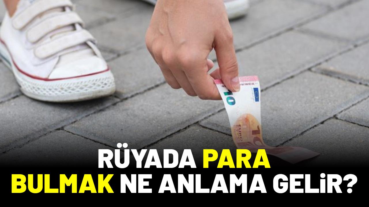 Rüyada para bulmak ne anlama gelir?