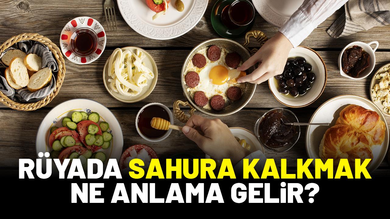 Rüyada sahura kalkmak ne anlama gelir?