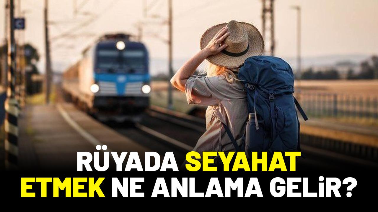 Rüyada seyahat etmek ne anlama gelir?