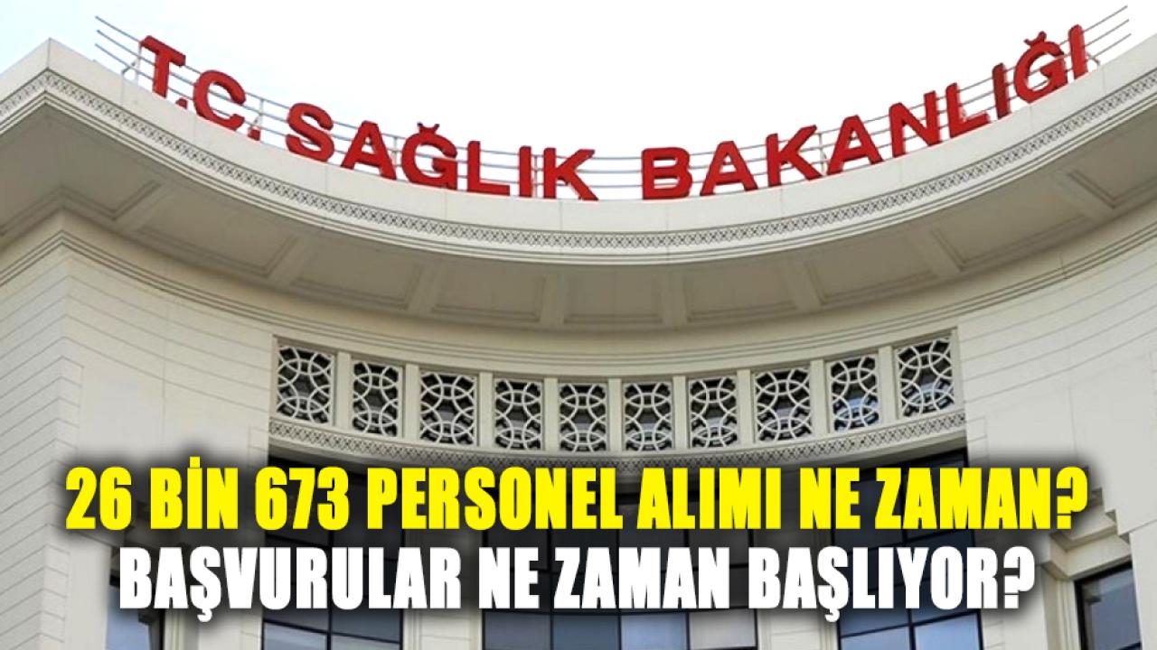 Sağlık Bakanlığı 26 bin 673 personel alımı ne zaman? Başvurular ne zaman başlıyor?
