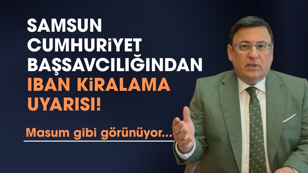 Samsun Cumhuriyet Başsavcısı Kılıç'tan IBAN kiralama uyarısı