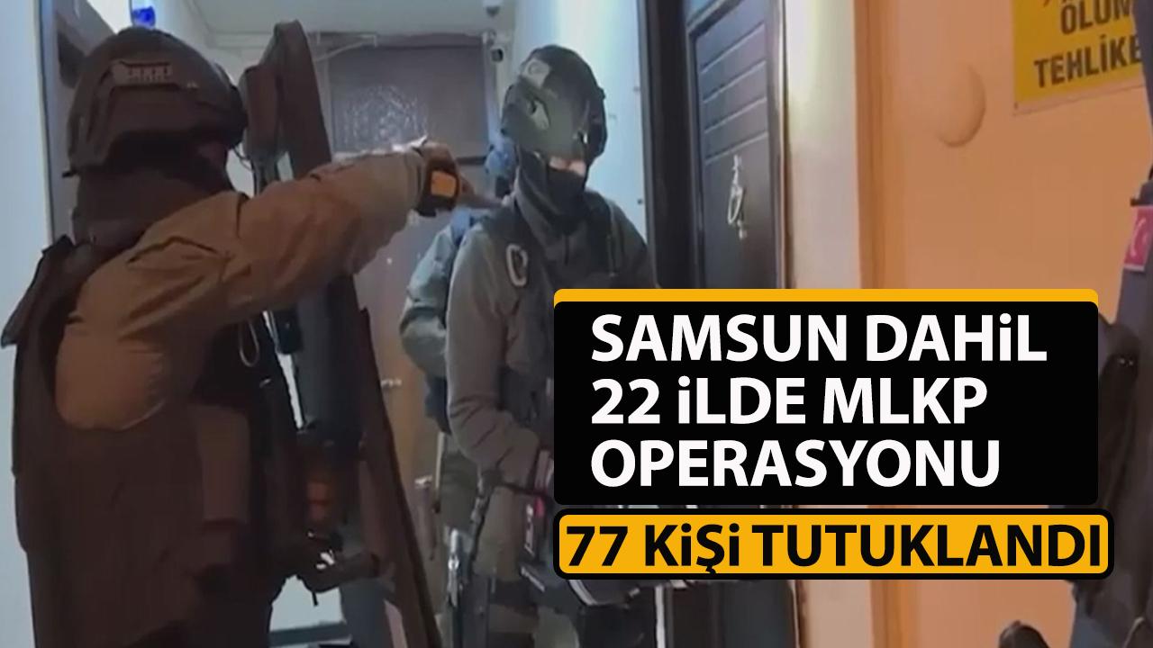 Samsun dahil 22 ilde MLKP operasyonu! 77 şüpheli tutuklandı