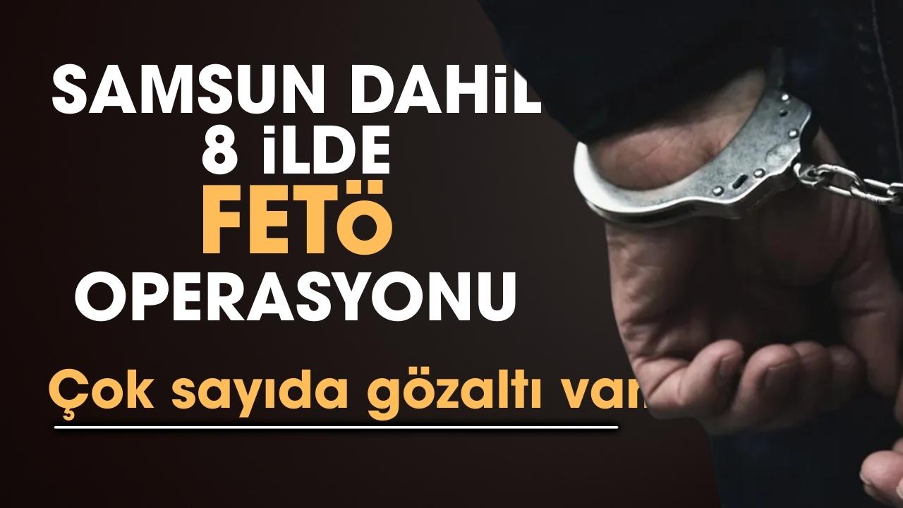 Samsun dahil 8 ilde FETÖ operasyonu: 18 gözaltı