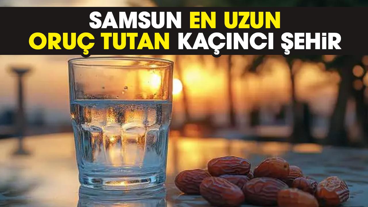Samsun en uzun oruç tutan kaçıncı şehir
