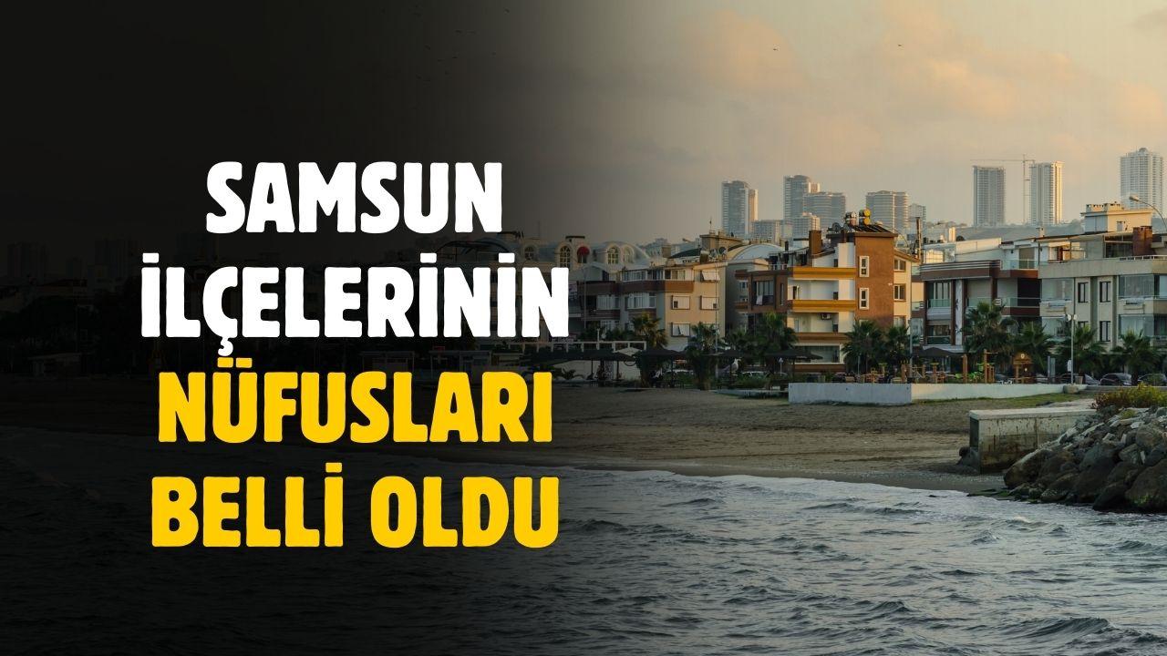 Samsun ilçelerinin nüfusları belli oldu