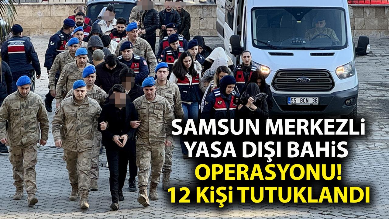 Samsun merkezli yasa dışı bahis operasyonunda 12 şüpheli tutuklandı