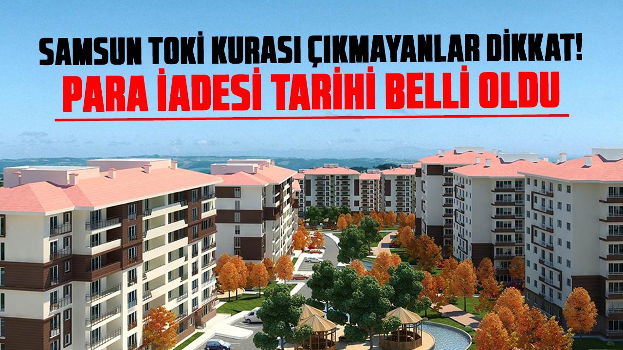 Samsun TOKİ kurası çıkmayanlar dikkat! Başvuru ücretleri ne zaman yatacak? Para iadesi tarihi belli oldu