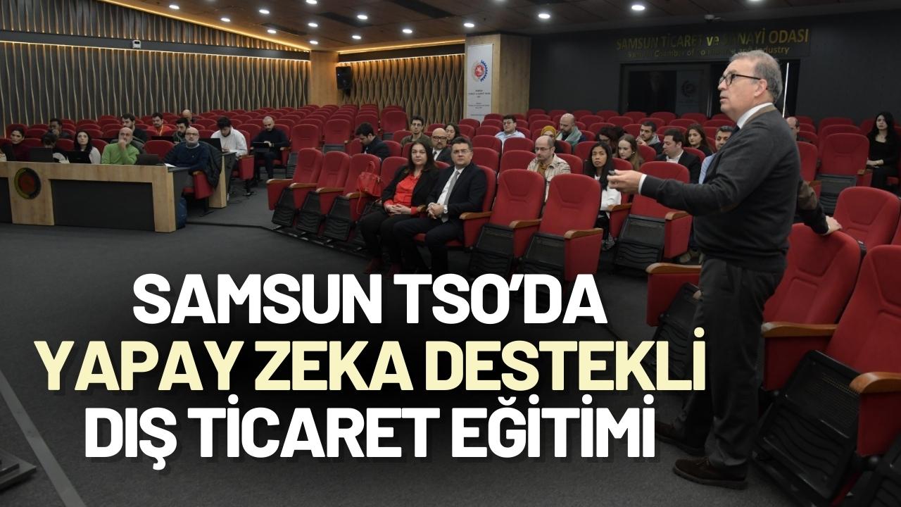 Samsun TSO’da yapay zeka destekli dış ticaret eğitimi