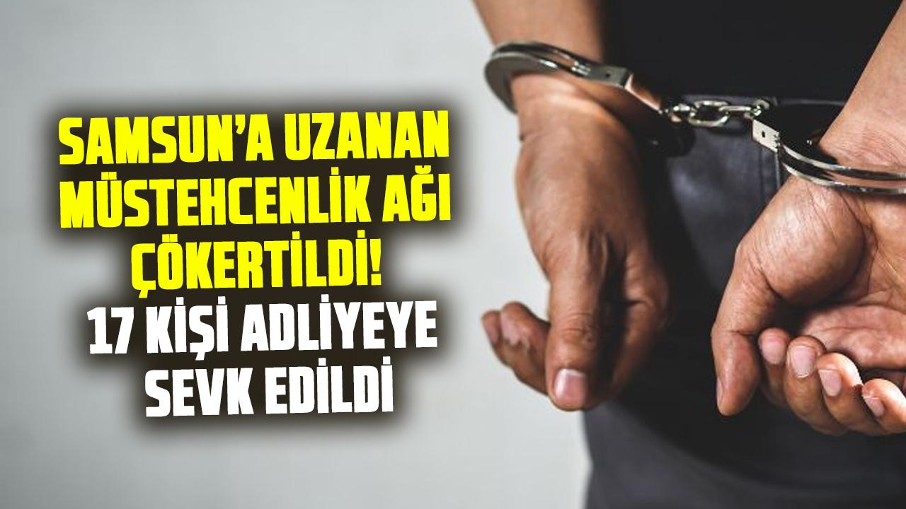 Samsun’a uzanan müstehcenlik ağı çökertildi! 17 kişi adliyeye sevk edildi