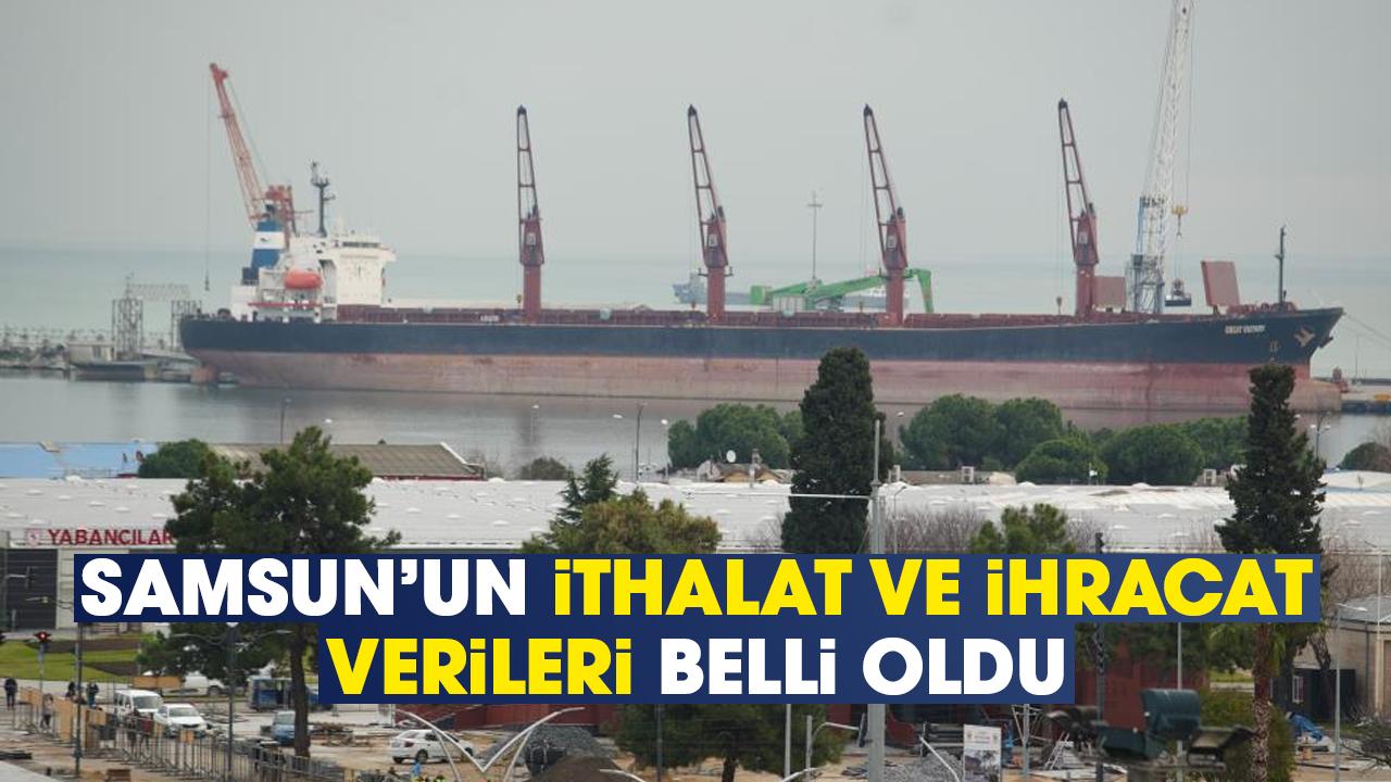 Samsun'da 2025 yılında en çok ihraç ve ithal edilen ürünler belli oldu