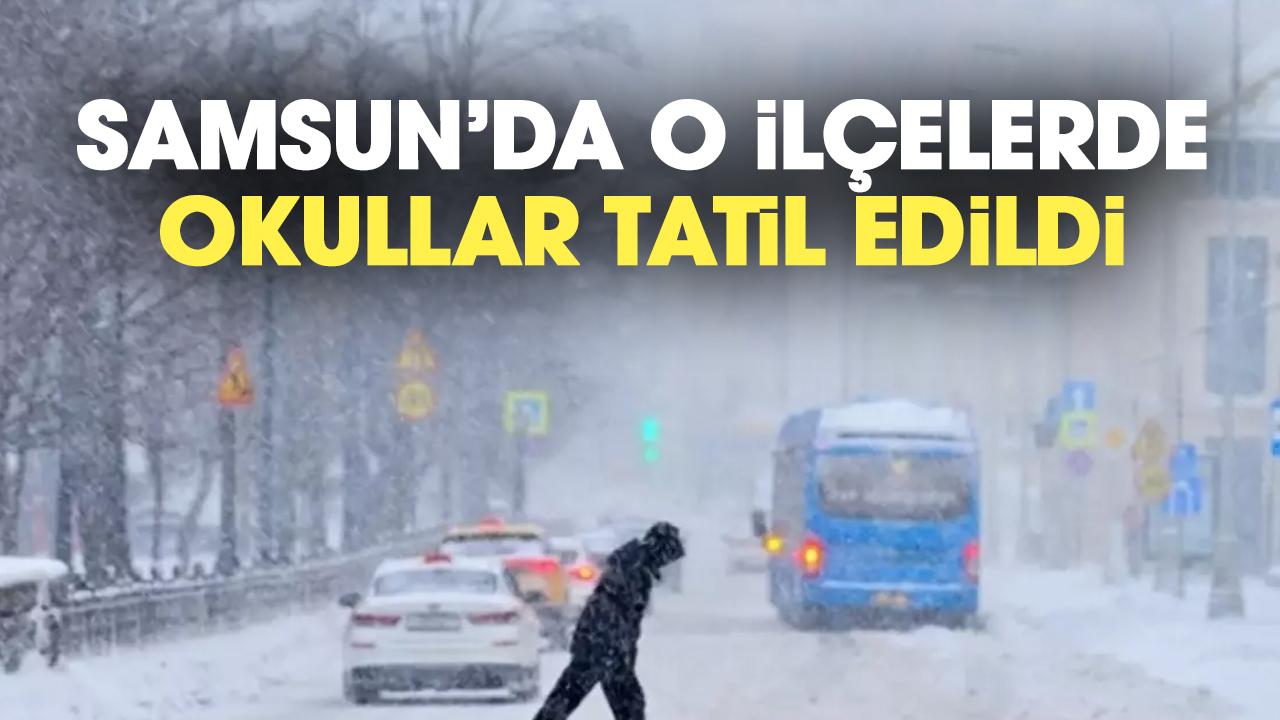 Samsun'da 4 ilçede okullar tatil edildi