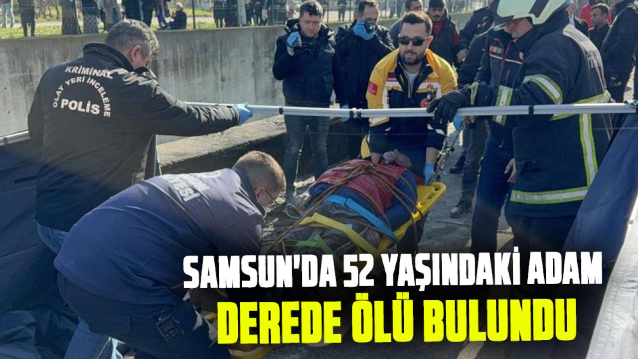 Samsun'da 52 yaşındaki Musa Yarar adam derede ölü bulundu