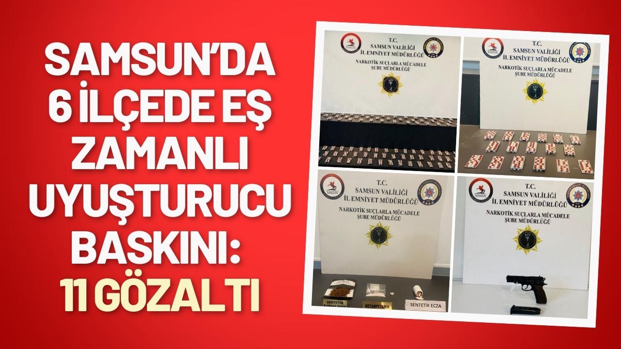 Samsun’da 6 ilçede eş zamanlı uyuşturucu baskını: 11 gözaltı