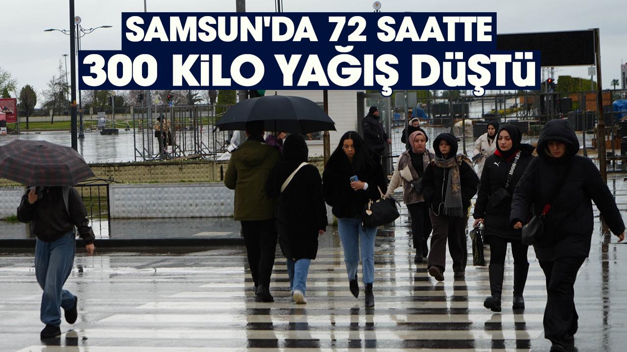 Samsun'da 72 saatte 300 kilo yağış düştü