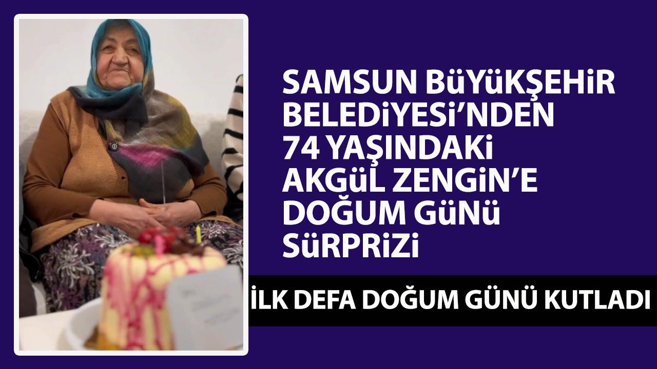 Samsun'da 74 yaşındaki Akgül teyze ilk defa doğum günü kutladı