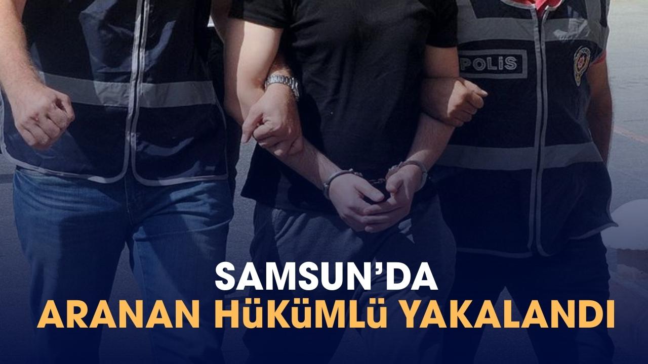 Samsun'da aranan hükümlü yakalandı