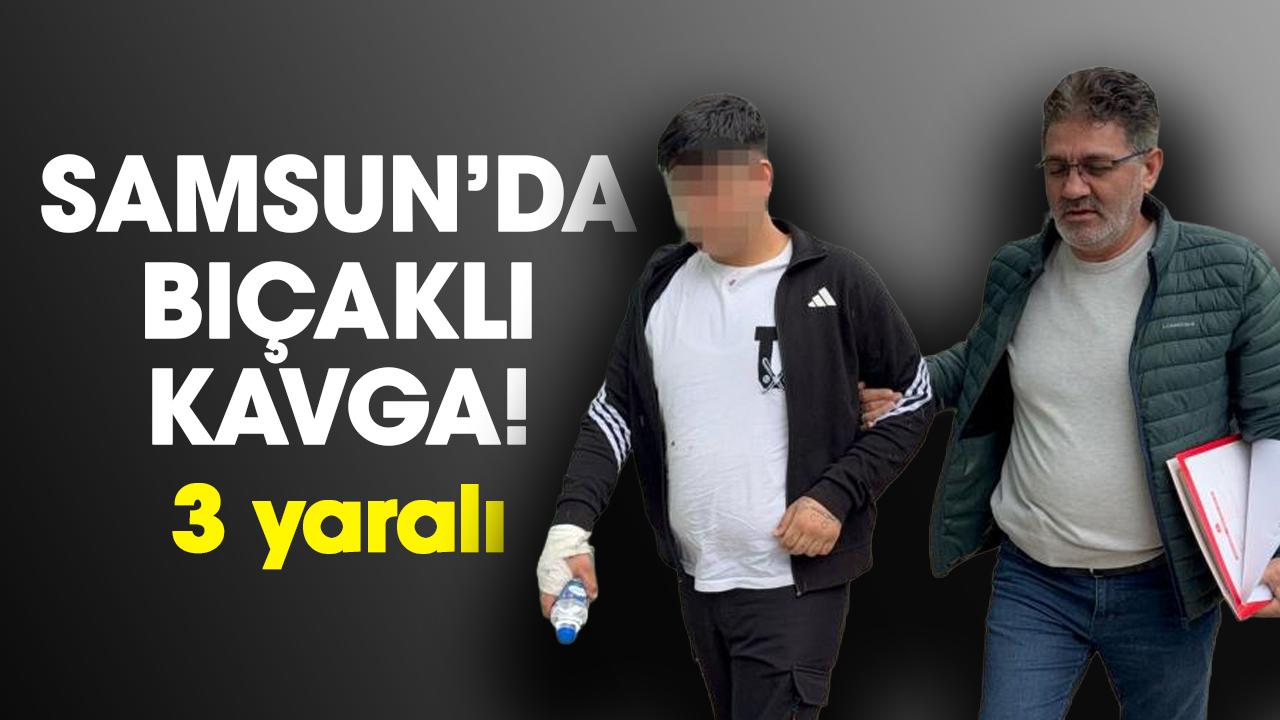 Samsun'da bıçaklı kavga: 3 yaralı