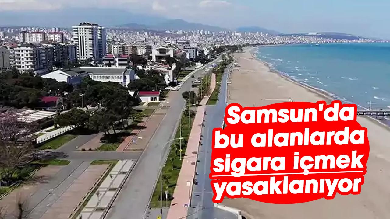 Samsun'da bu alanlarda sigara içmek yasaklanıyor