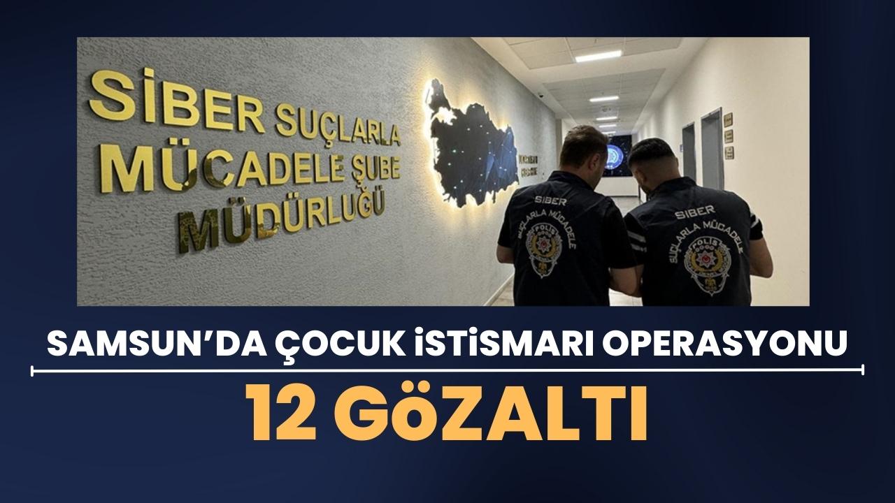 Samsun'da çocuk istismarı operasyonu: 12 gözaltı