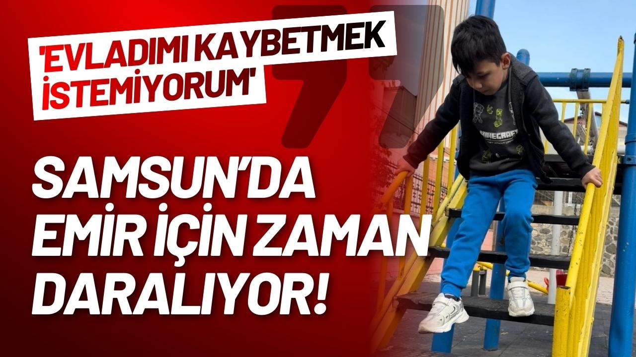 Samsun’da Emir için zaman daralıyor!