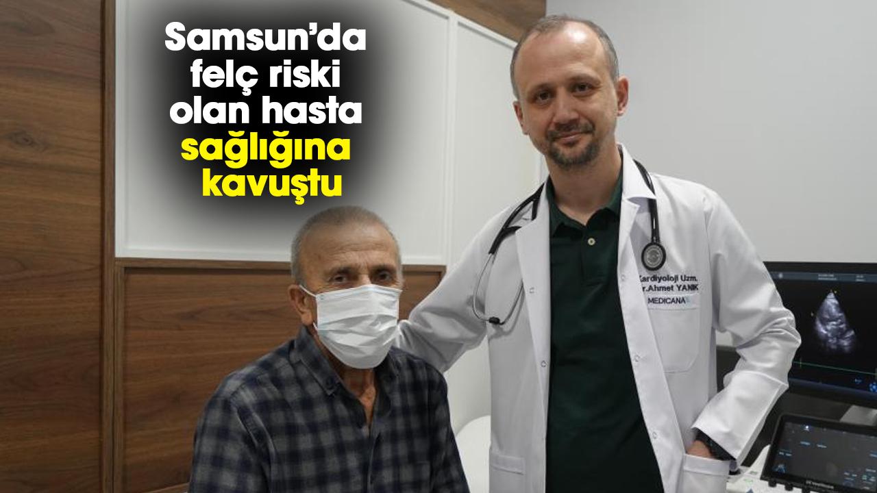 Samsun'da felç riski olan Zekai Bozyel sağlığına kavuştu