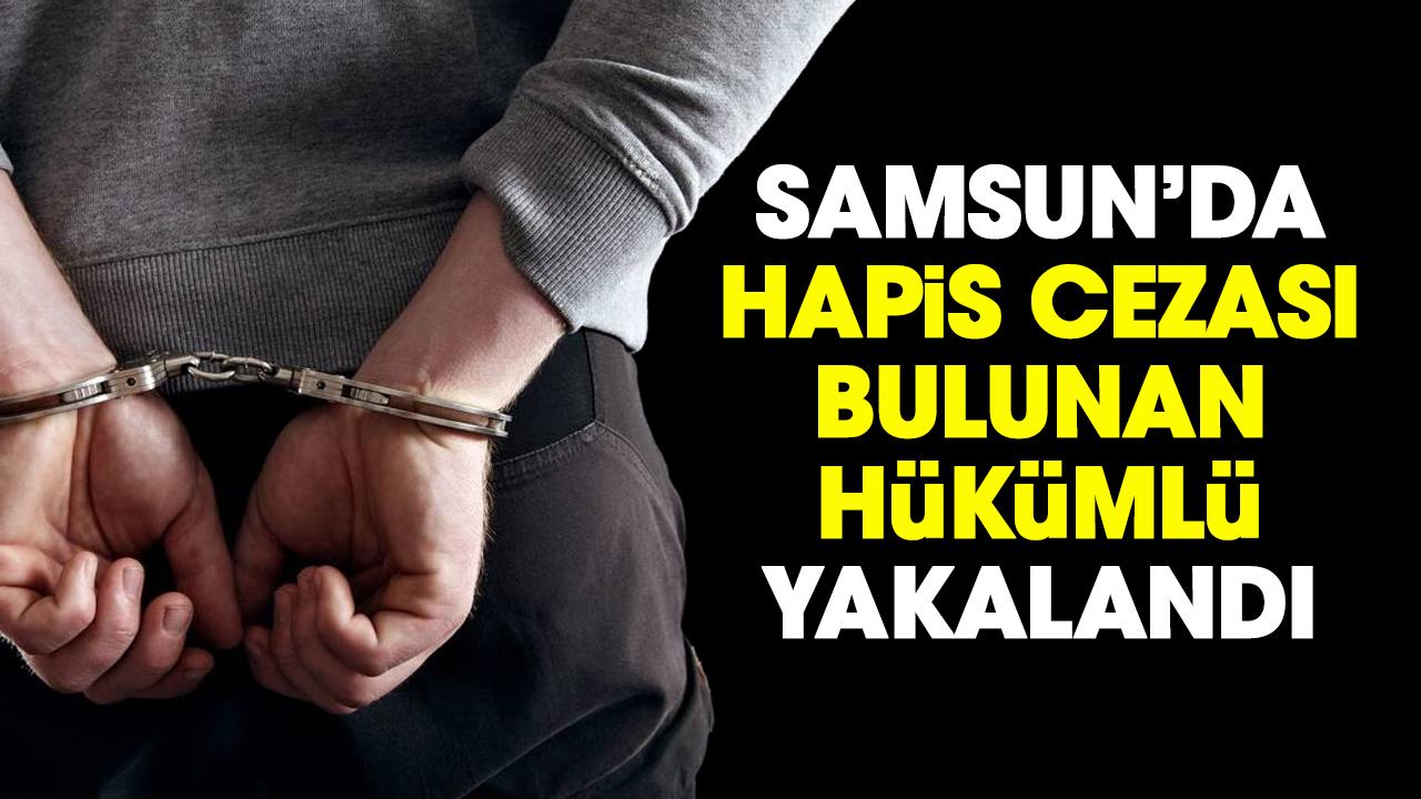 Samsun'da hapis cezası bulunan hükümlü yakalandı
