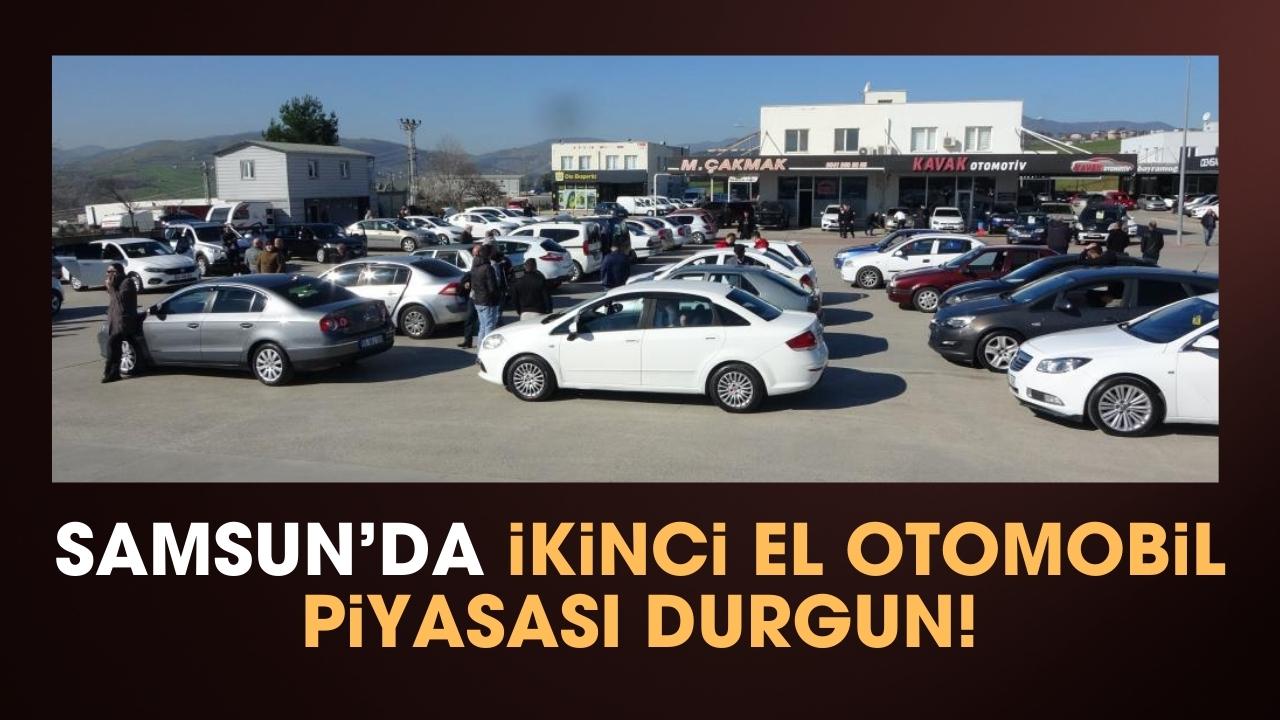 Samsun'da ikinci el otomobil piyasasında durgunluk yaşanıyor