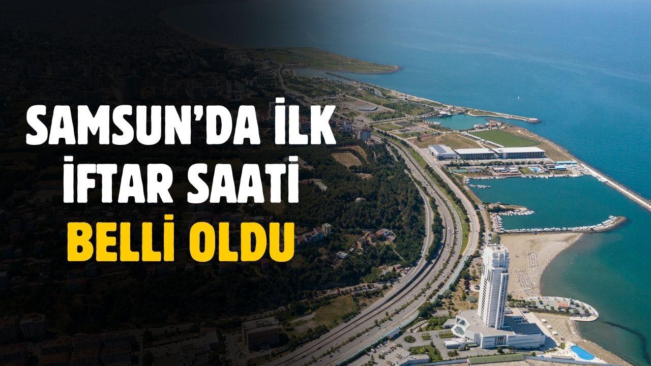 Samsun'da ilk iftar saati açıklandı! İşte orucun açılacağı saat