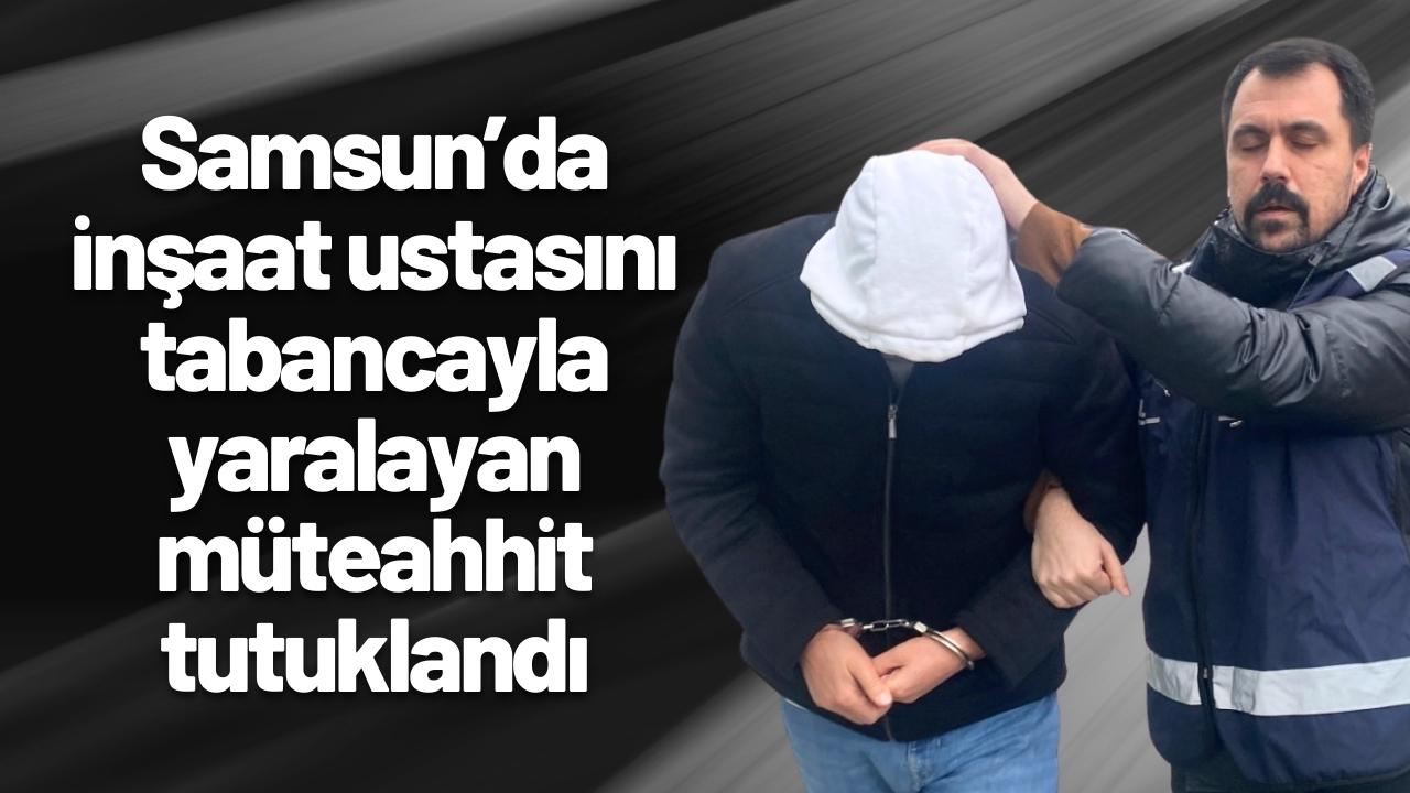 Samsun’da inşaat ustasını tabancayla yaralayan müteahhit adliyede