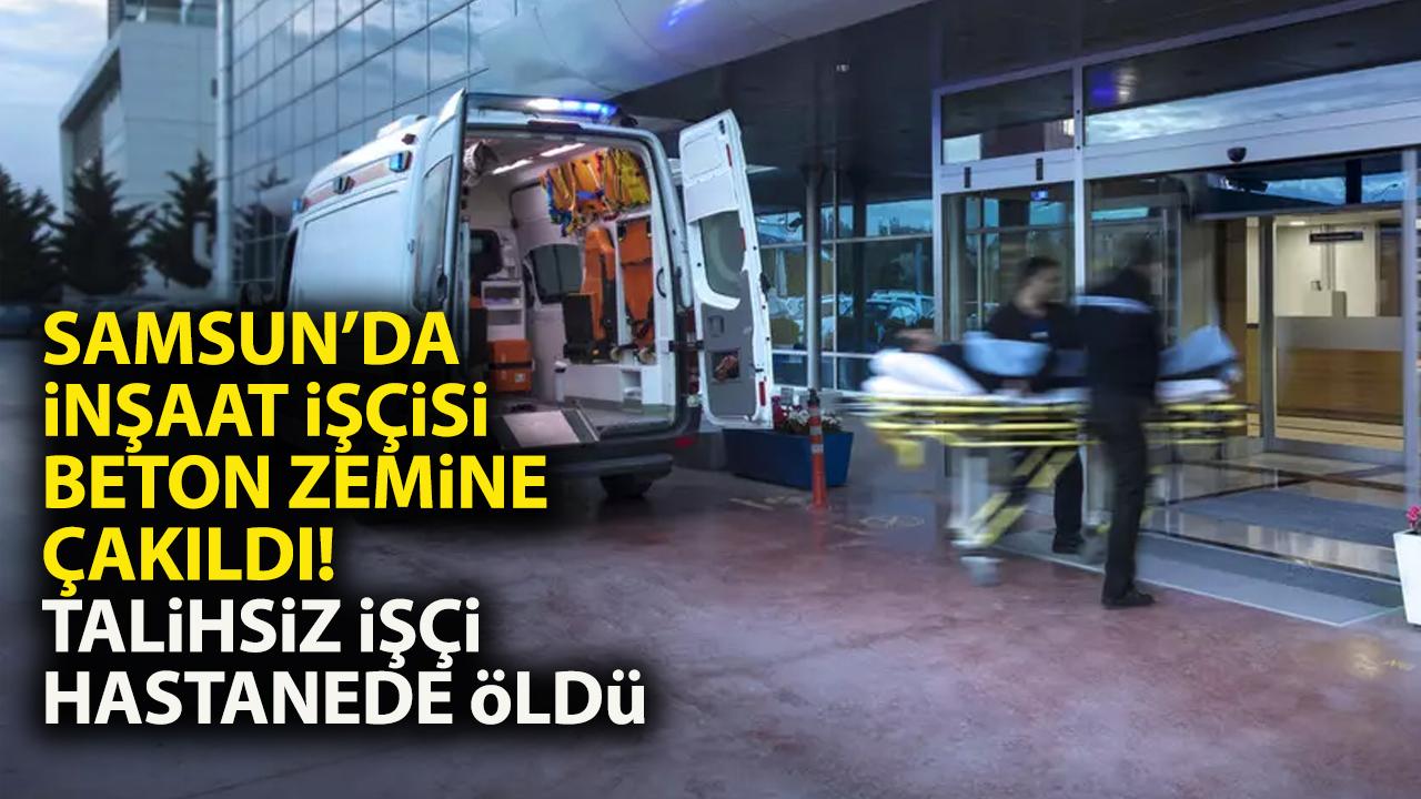 Samsun'da inşaattan düşen işçi Emre Ay öldü