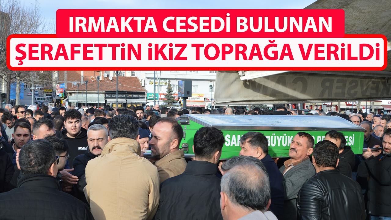 Samsun'da ırmakta cesedi bulunan Şerafettin İkiz, toprağa verildi
