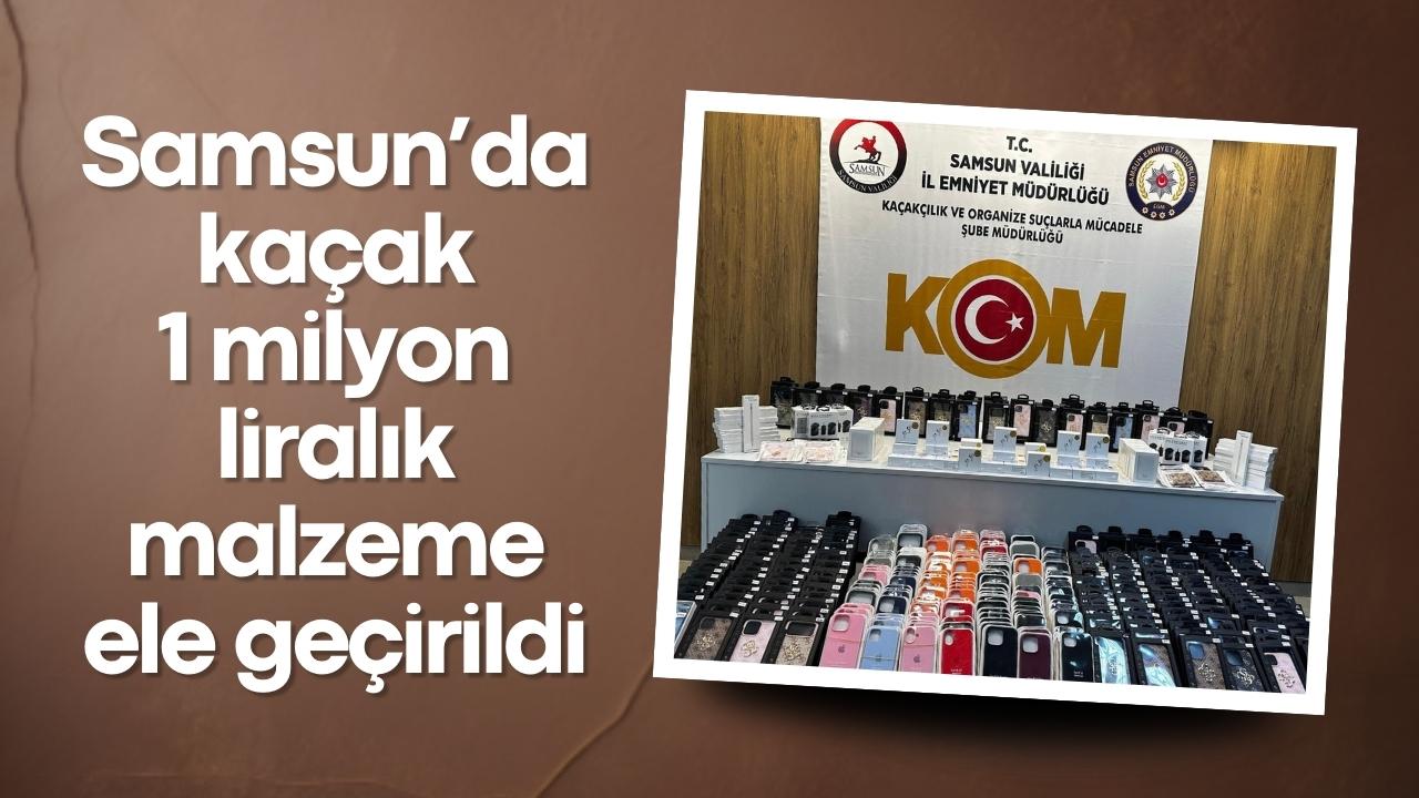 Samsun’da kaçak 1 milyon liralık malzeme ele geçirildi