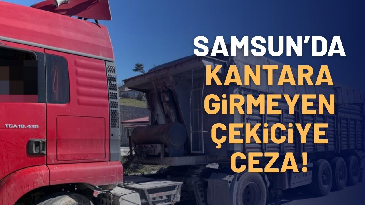 Samsun'da kantara girmeyen çekiciye 48 bin 70 TL ceza uygulandı