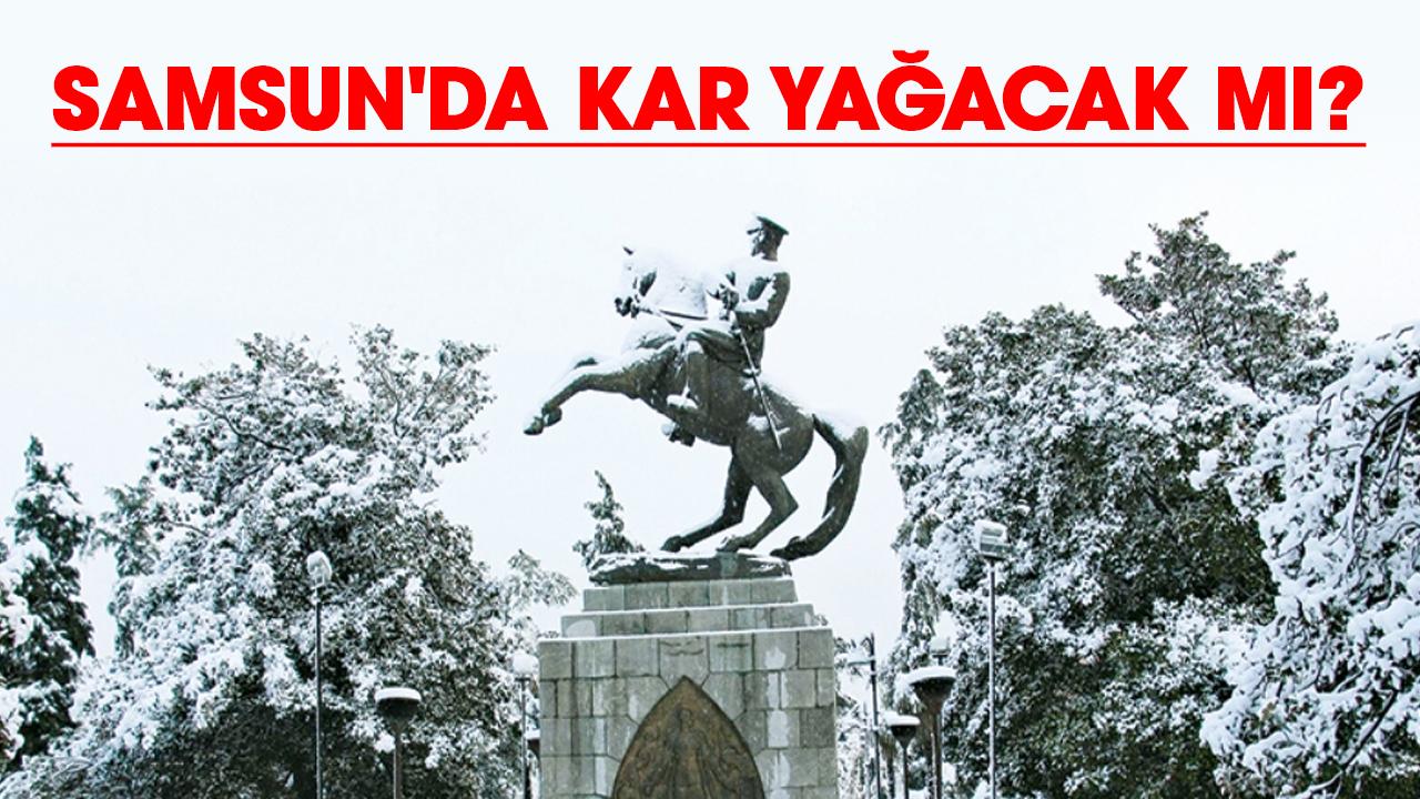 Samsun'da kar yağacak mı?