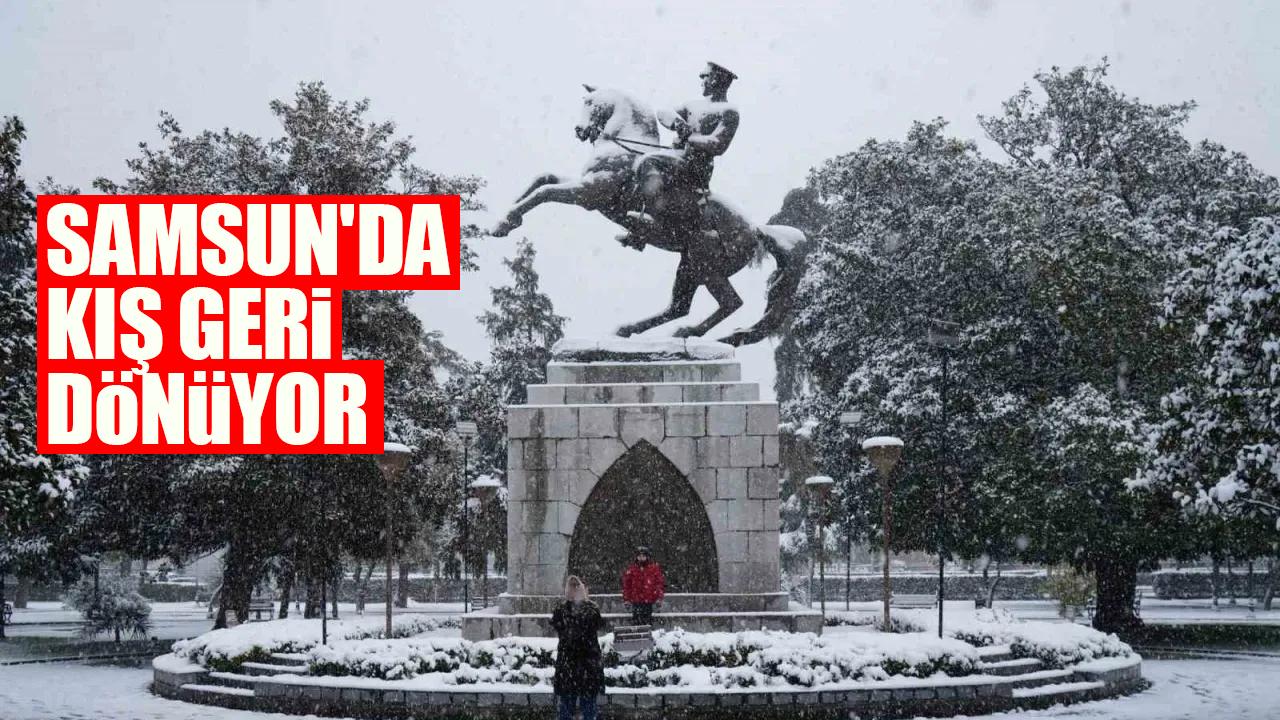 Samsun'da kış geri dönüyor
