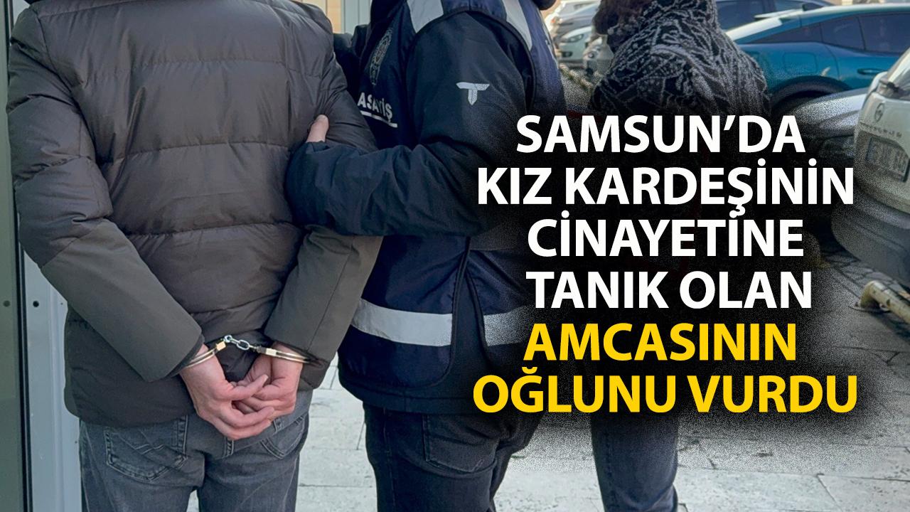 Samsun'da kız kardeşinin cinayetine tanık olan amcasının oğlunu vurdu