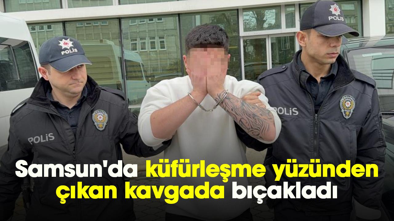 Samsun'da küfürleşme yüzünden çıkan kavgada bıçakladı