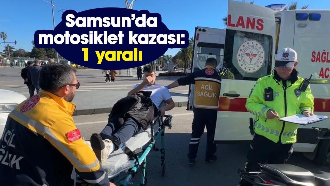 Samsun'da motosiklet kazası: 1 yaralı