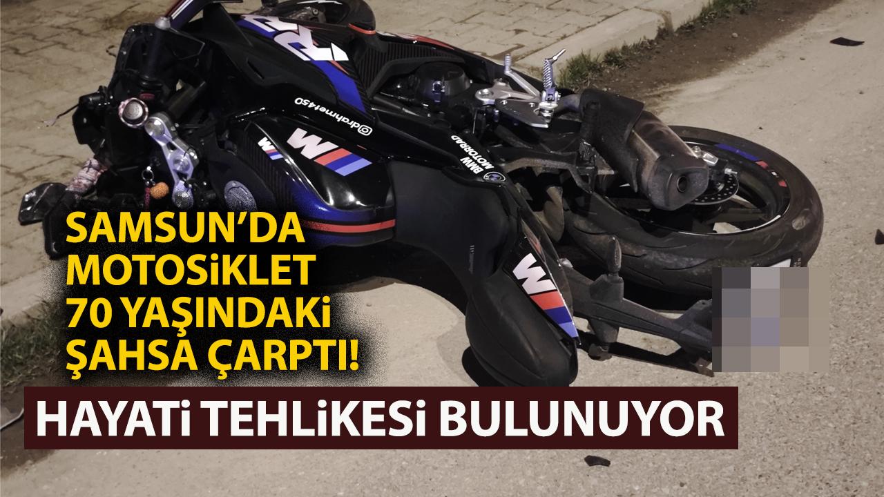 Samsun'da motosikletin çarptığı 70 yaşındaki şahıs ağır yaralandı