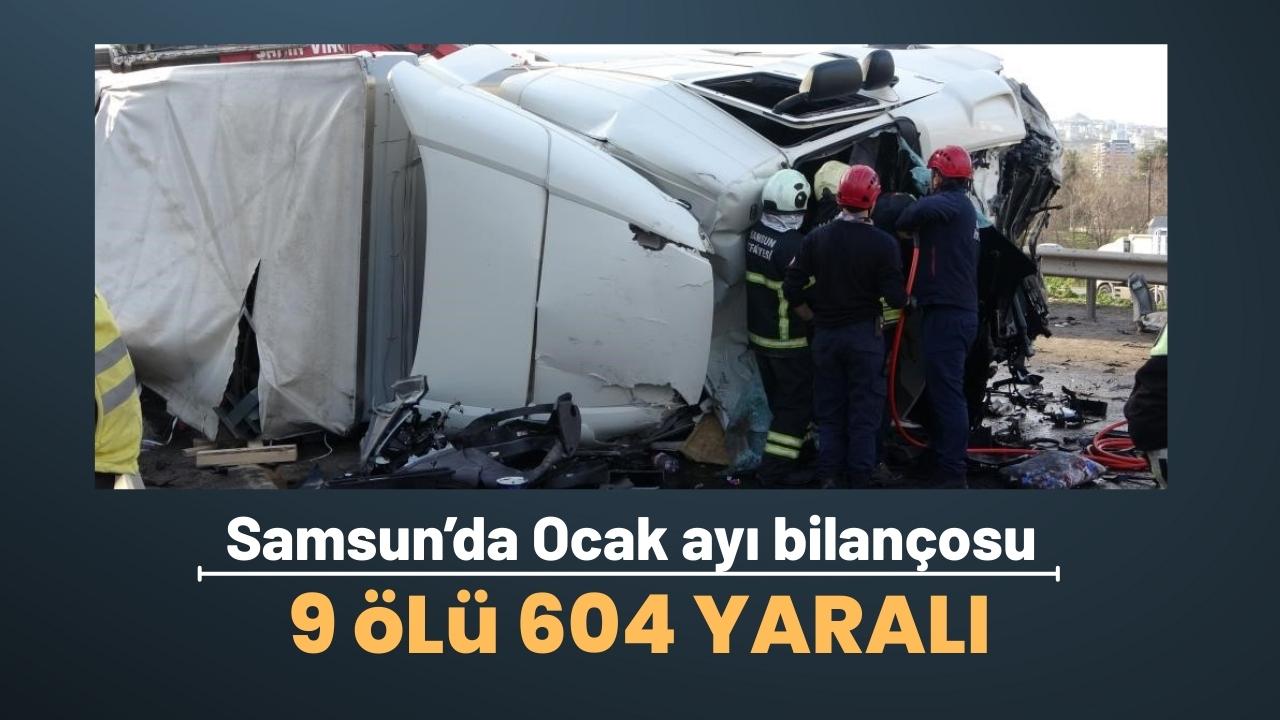 Samsun'da ocak ayının trafik kazası bilançosu: 9 ölü 604 yaralı