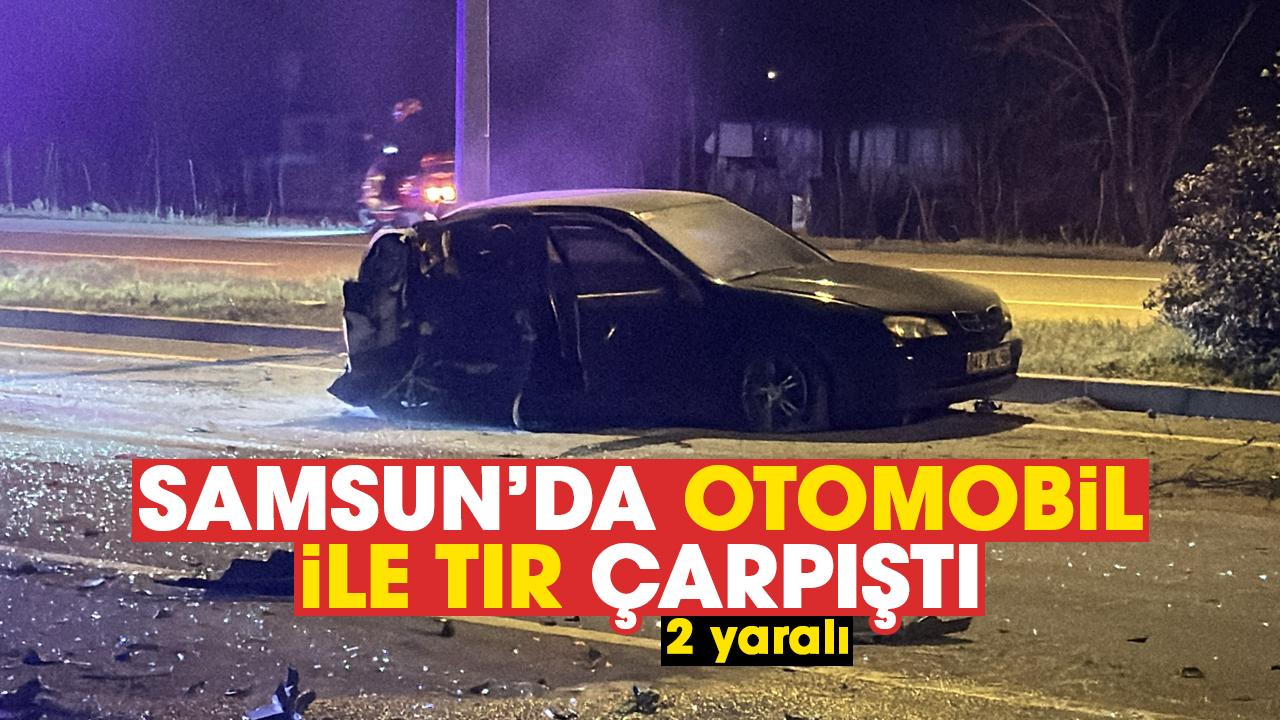Samsun'da otomobil ile tır çarpıştı: 2 yaralı