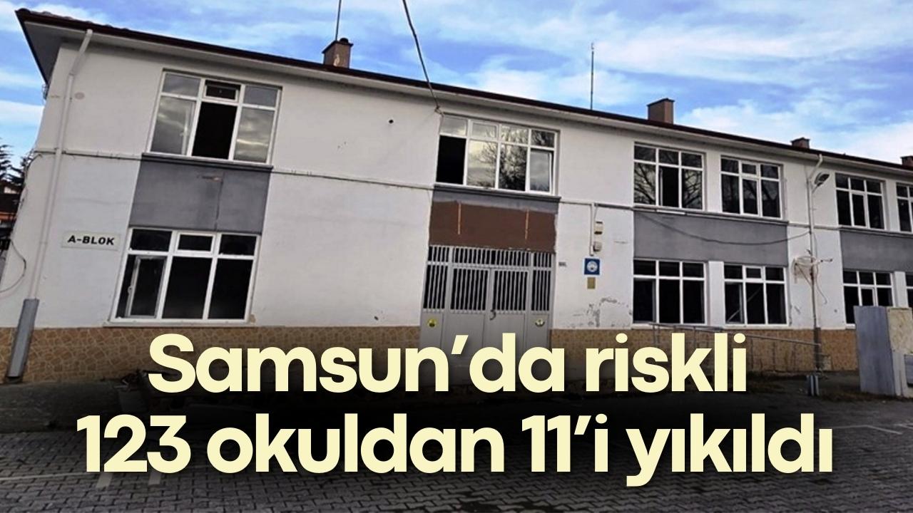 Samsun’da riskli 123 okuldan 11’i yıkıldı