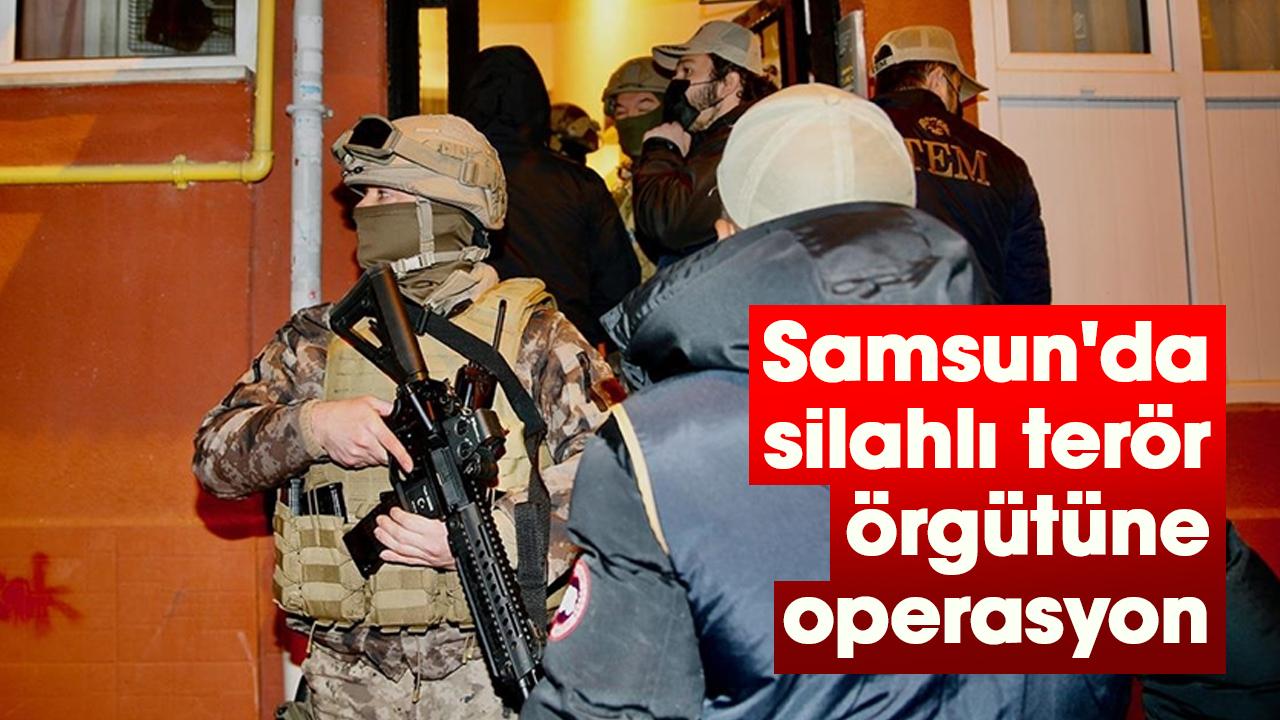 Samsun'da silahlı terör örgütüne operasyon