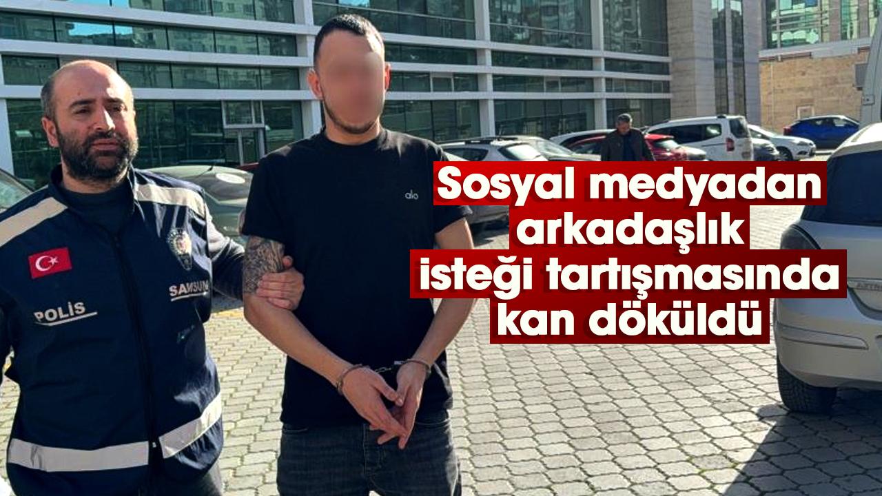 Samsun'da sosyal medyadan arkadaşlık isteği tartışmasında kan döküldü