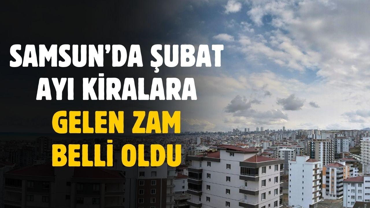 Samsun'da Şubat ayı kiralara gelen zam belli oldu