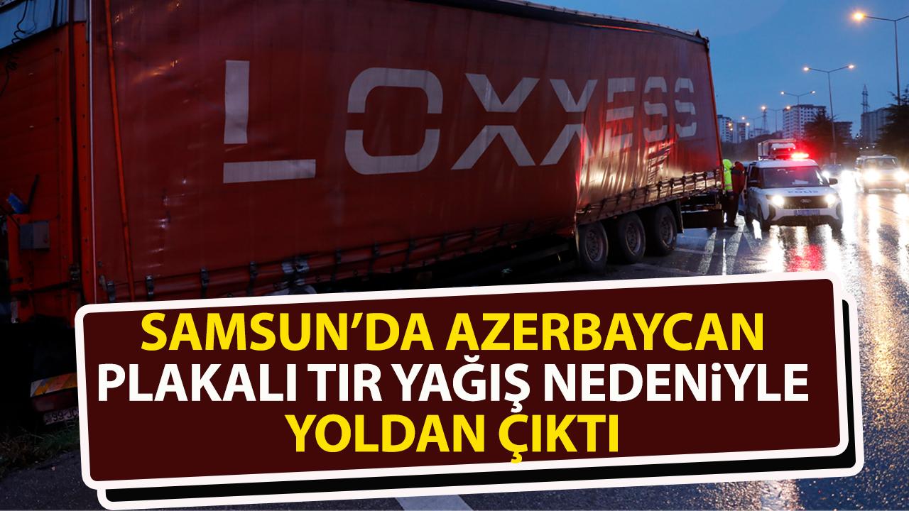 Samsun'da tır yağış nedeniyle yoldan çıktı! Tır sürücüsü yaralandı