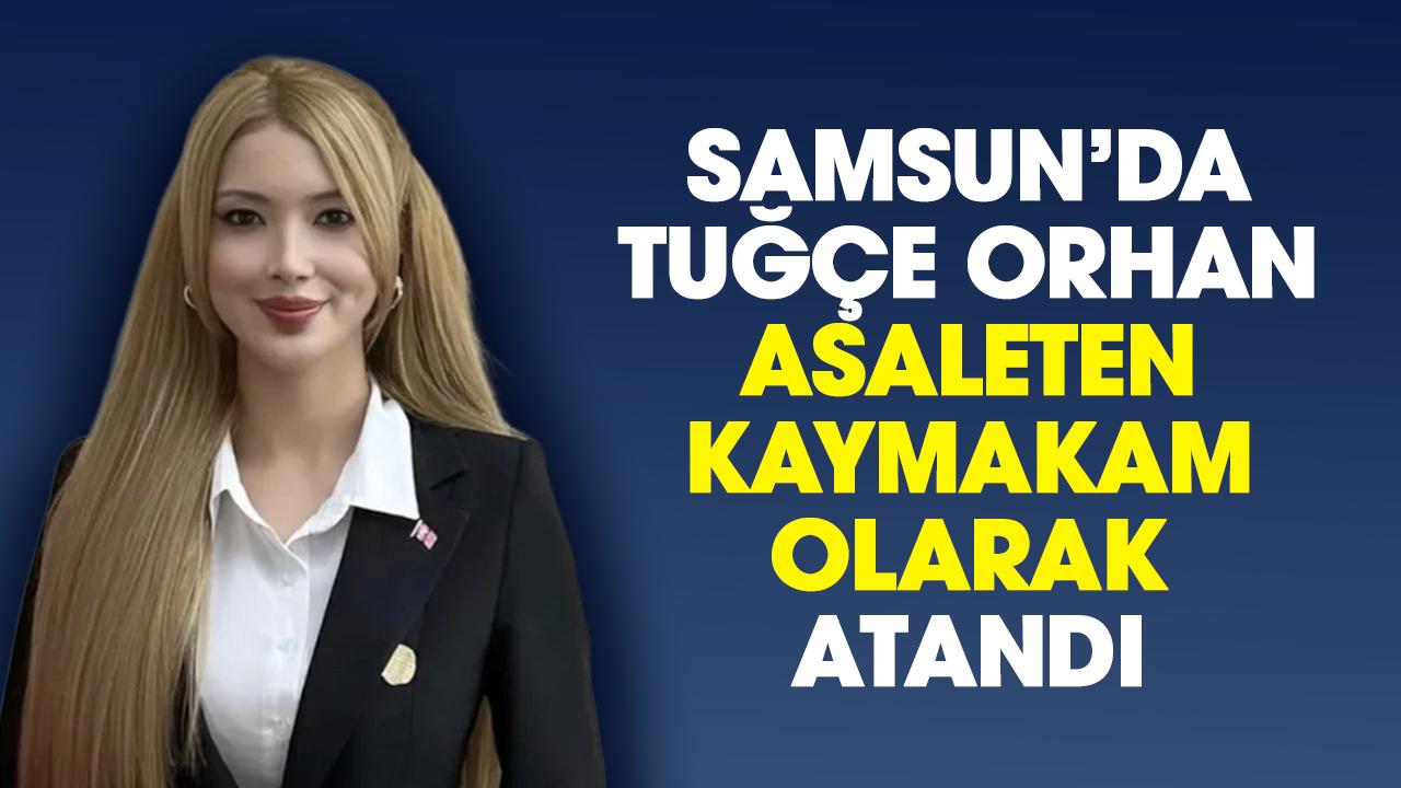 Samsun'da Tuğçe Orhan Ladik Kaymakamlığı'na asaleten atandı