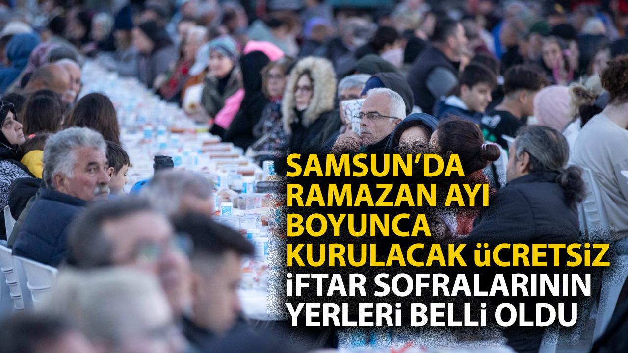 Samsun'da ücretsiz iftar sofraları nerelerde kurulacak?