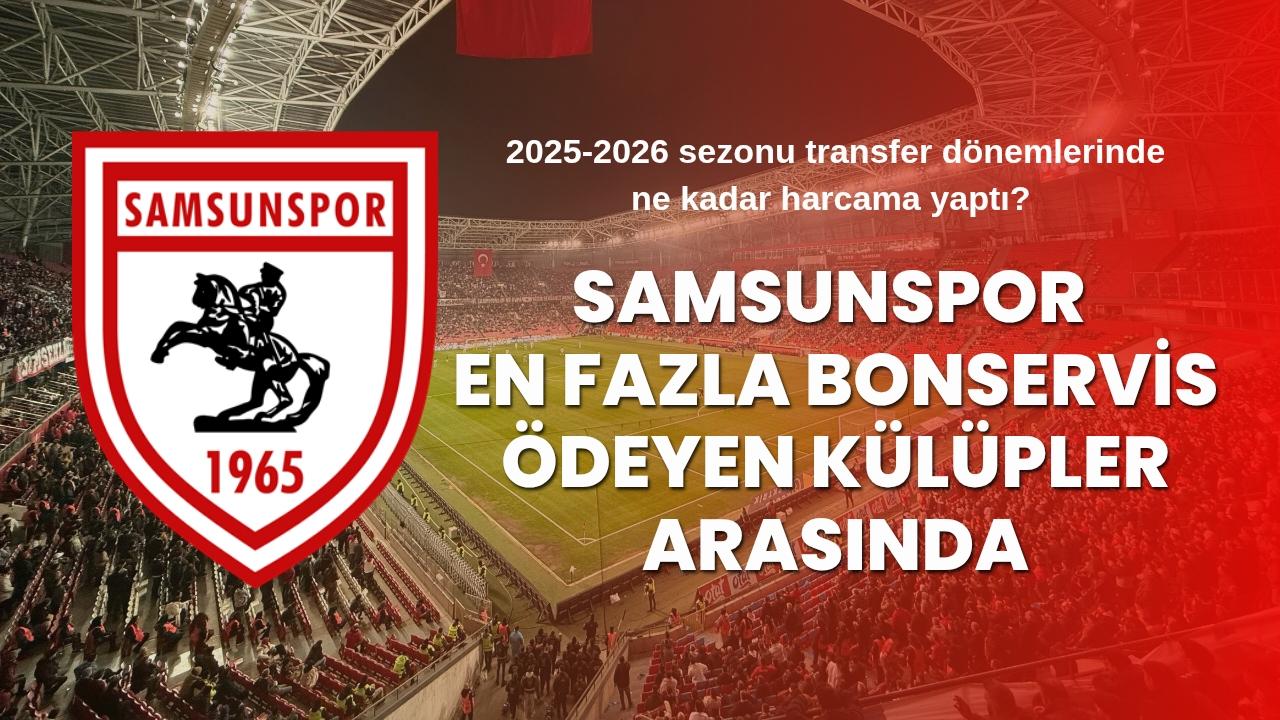 Samsunspor 2025-2026 sezonu transfer dönemlerinde ne kadar harcama yaptı?