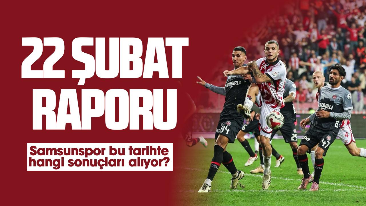 Samsunspor 22 Şubat tarihinde kaç galibiyet, beraberlik ve mağlubiyet aldı?